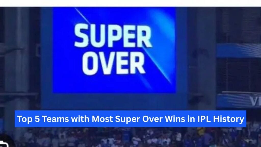 IPL में सबसे ज्यादा सुपर ओवर जीतने वाली टीम। जानिए आपका फेवरेट टीम किस नंबर पर है।